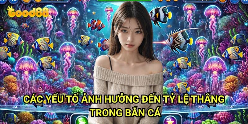 Cách tăng tỷ lệ thắng bắn cá Good88: Bí Kíp Săn Cá Từ Cao Thủ Hàng Đầu 2 Các Yếu Tố Ảnh Hưởng Đến Tỷ Lệ Thắng Trong Bắn Cá