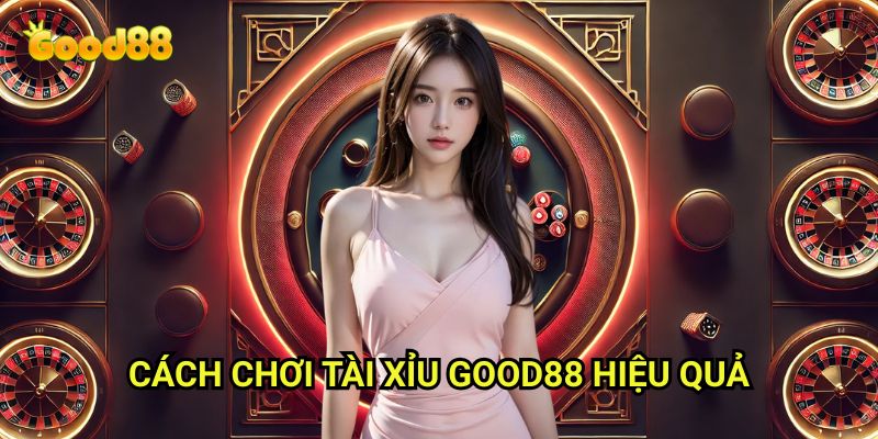 Cách chơi tài xỉu Good88: Hướng Dẫn Từ A-Z Cho Người Mới Bắt Đầu 3 Cách chơi tài xỉu Good88 Hiệu Quả