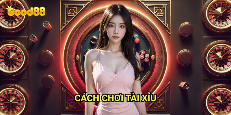 Cách chơi tài xỉu Good88: Hướng Dẫn Từ A-Z Cho Người Mới Bắt Đầu