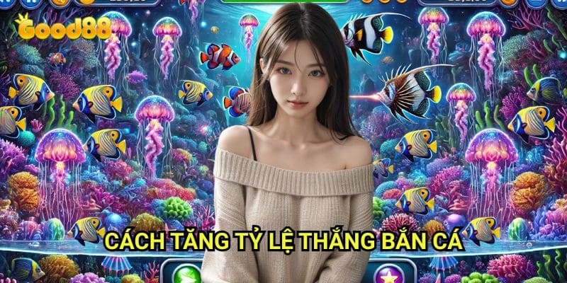 Cách tăng tỷ lệ thắng bắn cá Good88: Bí Kíp Săn Cá Từ Cao Thủ Hàng Đầu