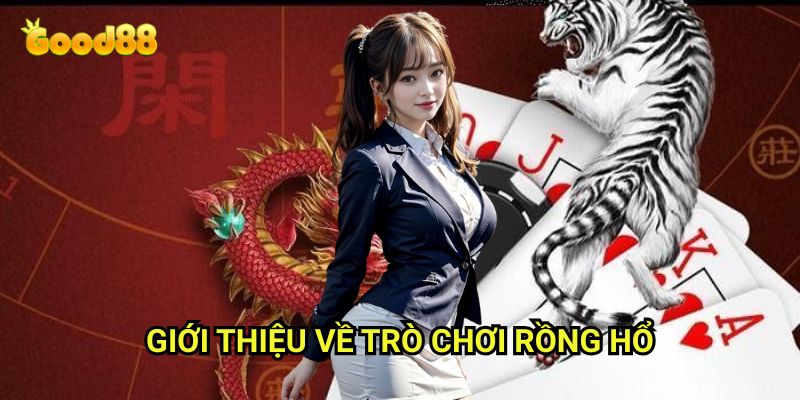 Cách chơi rồng hổ cơ bản Good88: Hướng Dẫn Từng Bước Cho Người Mới Bắt Đầu 2 Giới Thiệu Về Trò Chơi Rồng Hổ