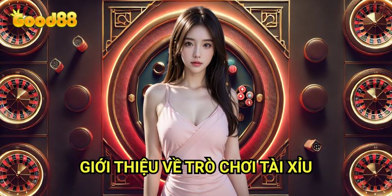Cách chơi tài xỉu Good88: Hướng Dẫn Từ A-Z Cho Người Mới Bắt Đầu 2 Giới Thiệu Về Trò Chơi Tài Xỉu
