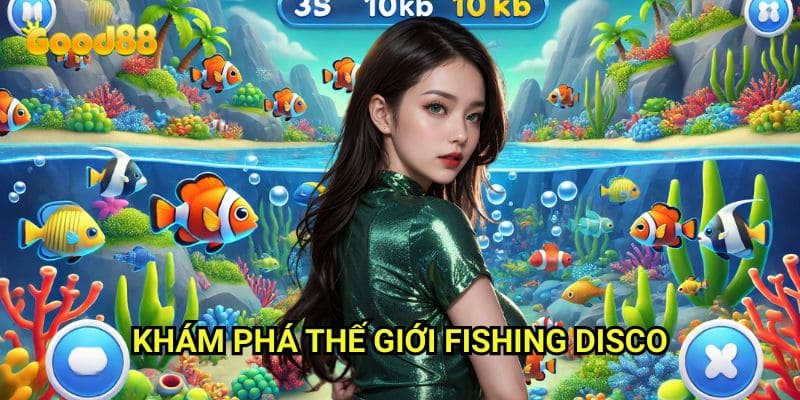Fishing Disco Good88: Săn Cá Trong Không Gian Âm Nhạc Sôi Động 2 Khám Phá Thế Giới Fishing Disco