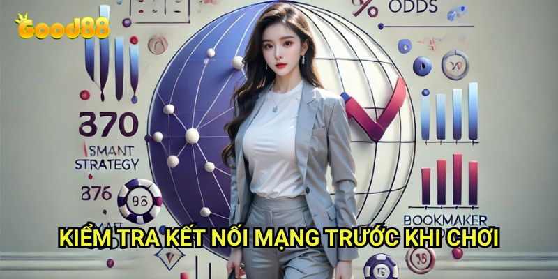 Kiểm tra kết nối mạng trước khi chơi Good88: Bảo Đảm Trải Nghiệm Cá Cược Trọn Vẹn