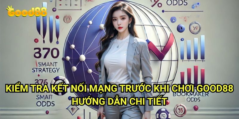 Kiểm tra kết nối mạng trước khi chơi Good88: Bảo Đảm Trải Nghiệm Cá Cược Trọn Vẹn 3 Kiểm tra kết nối mạng trước khi chơi Good88 - Hướng Dẫn Chi Tiết