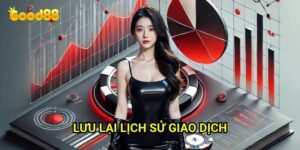 Lưu lại lịch sử giao dịch Good88: Bảo Vệ Quyền Lợi Người Chơi Tối Đa
