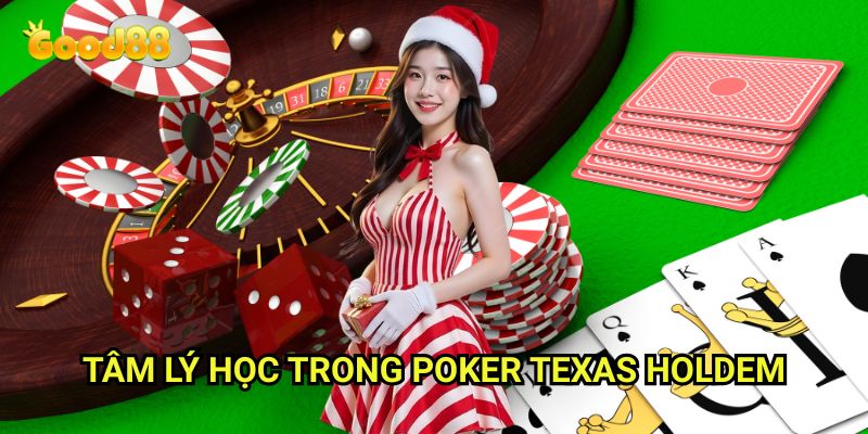 Poker Texas Holdem Good88: Đấu Trí Cùng Bậc Thầy Thể Thao Trí Tuệ 3 Tâm Lý Học Trong Poker Texas Holdem