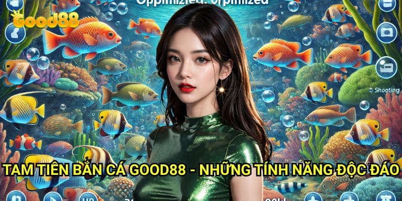 Tam tiên bắn cá Good88: Khám Phá Hành Trình Săn Cá Cùng Ba Vị Thần Tiên 3 Tam tiên bắn cá Good88 - Những Tính Năng Độc Đáo