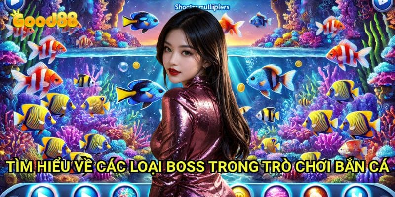 Cách bắn cá boss hiệu quả Good88: Bí Kíp Hạ Gục Quái Vật Biển Khổng Lồ 2 Tìm Hiểu Về Các Loại Boss Trong Trò Chơi Bắn Cá