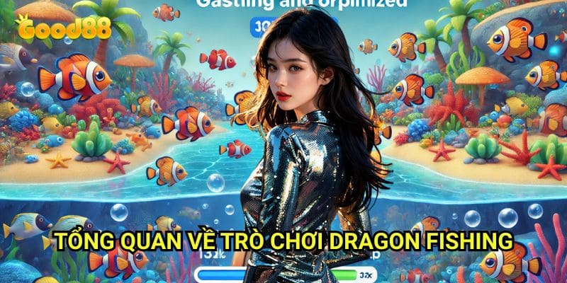 Tổng Quan Về Trò Chơi Dragon Fishing