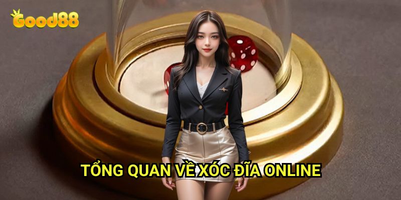 Cách chơi xóc đĩa online Good88: Hướng Dẫn Chi Tiết Cho Người Mới 2 Tổng Quan Về Xóc Đĩa Online