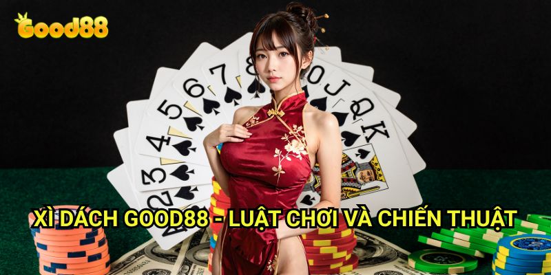 Xì dách Good88: Nghệ Thuật Chinh Phục 21 Điểm Đỉnh Cao 2 Xì dách Good88 - Luật Chơi Và Chiến Thuật